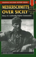 Messerschmitts Over Sicily: Diary of a Luftwaffe Fighter Commander