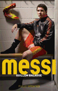 Messi: The Must-Read Biography of the World Cup Champion - Now Fully Updated