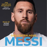 Messi: The must-read biography of the World Cup champion, now fully updated