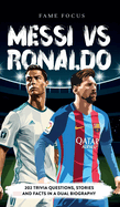 Messi VS Ronaldo - 202 Trivia Questions, Stories and Facts in a Dual Biography