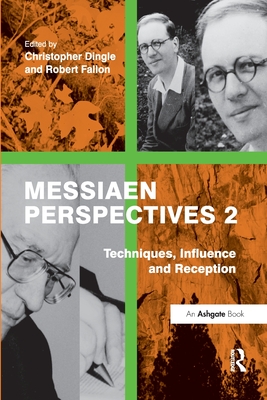 Messiaen Perspectives 2: Techniques, Influence and Reception - Fallon, Robert, and Dingle, Christopher (Editor)