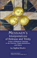 Messiaen's Interpretations of Holiness and Trinity: Echoes of Medieval Theology in the Oratorio, Organ Meditations, and Opera
