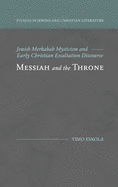 Messiah and the Throne: Jewish Merkabah Mysticism and Early Christian Exaltation Discourse