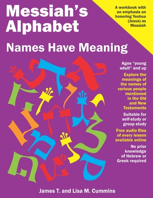 Messiah's Alphabet: Names Have Meaning: An Exploration of the Meanings of the Names of People Mentioned in the Old and New Testaments - Cummins, Lisa M, and Cummins, James T