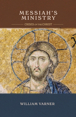Messiah's Ministry: Crises of the Christ - Varner, William