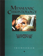 Messianic Christology - Fruchtenbaum, Arnold G.