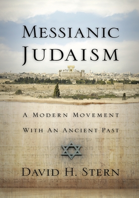 Messianic Judaism: A Modern Movement with an Ancient Past - Stern, David H