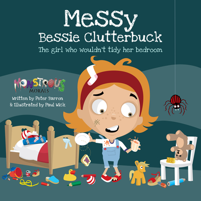 Messy Bessy Clutterbuck: The Girl Who Wouldn't Tidy Her Bedroom - Barron, Peter