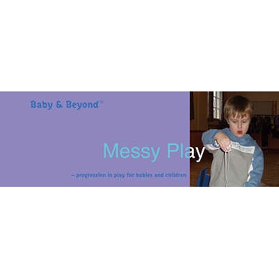 Messy Play: Progression in Play for Babies and Children - Williams, Liz, and Featherstone, Sally