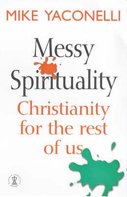 Messy Spirituality: Christianity for the rest of us - Yaconelli, Mike