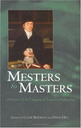 Mesters to Masters: A History of the Company of Cutlers in Hallamshire - Binfield, Clyde (Editor), and Hey, David (Editor)