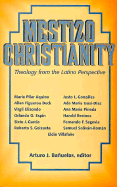 Mestizo Christianity: Theology from the Latino Perspective