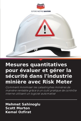 Mesures quantitatives pour ?valuer et g?rer la s?curit? dans l'industrie mini?re avec Risk Meter - Sahinoglu, Mehmet, and Morton, Scott, and Ozfirat, Kemal