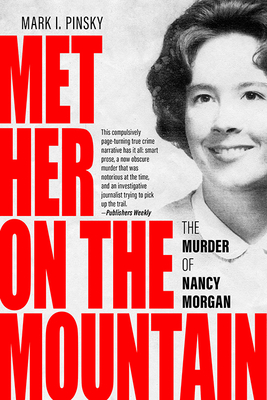 Met Her on the Mountain: The Murder of Nancy Morgan - Pinsky, Mark I