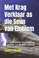 Met Krag Verklaar as die Seun van Elohiem: 'n Skriftuurlike lternatief vir die sogenaamde Leer van die Drie-eenheid