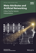 Meta-attributes and Artificial Networking: A New Tool for Seismic Interpretation