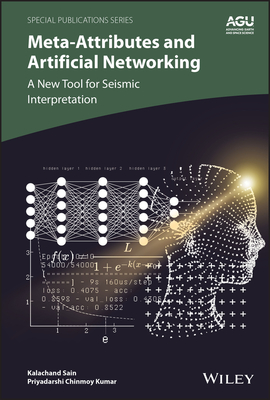 Meta-attributes and Artificial Networking: A New Tool for Seismic Interpretation - Sain, Kalachand, and Kumar, Priyadarshi Chinmoy