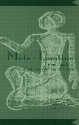 Meta-Emotion: How Families Communicate Emotionally - Gottman, John Mordechai, and Katz, Lynn Fainsilber, and Hooven, Carole