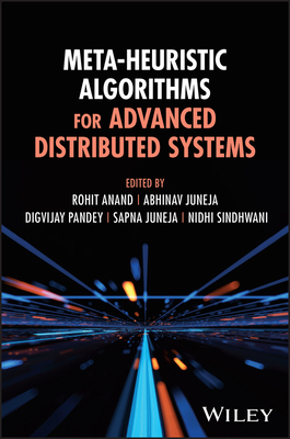 Meta-Heuristic Algorithms for Advanced Distributed Systems - Anand, Rohit (Editor), and Juneja, Abhinav (Editor), and Pandey, Digvijay (Editor)