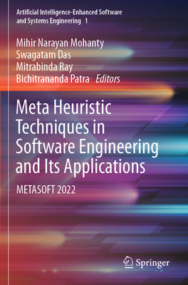 Meta Heuristic Techniques in Software Engineering and Its Applications: METASOFT 2022 - Mohanty, Mihir Narayan (Editor), and Das, Swagatam (Editor), and Ray, Mitrabinda (Editor)