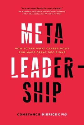 Meta-Leadership: How to See What Others Don't and Make Great Decisions - Dierickx, Constance