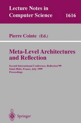 Meta-Level Architectures and Reflection: Second International Conference, Reflection'99 Saint-Malo, France, July 19-21, 1999 Proceedings - Cointe, Pierre (Editor)