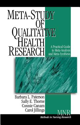 Meta-Study of Qualitative Health Research: A Practical Guide to Meta-Analysis and Meta-Synthesis - Paterson, Barbara L L, and Thorne, Sally E E, and Canam, Connie