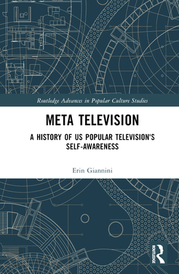 Meta Television: A History of US Popular Television's Self-Awareness - Giannini, Erin