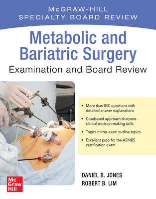 Metabolic and Bariatric Surgery Exam and Board Review - Lim, Robert B, and Jones, Daniel B
