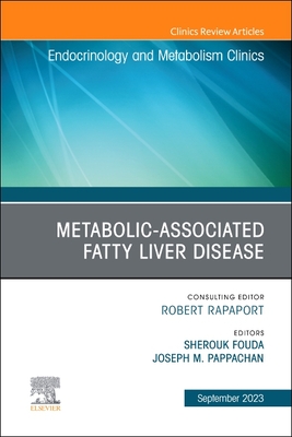 Metabolic-Associated Fatty Liver Disease, an Issue of Endocrinology and Metabolism Clinics of North America: Volume 52-3 - Pappachan, Joseph M (Editor), and Fouda, Sherouk, Dr. (Editor)