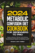 Metabolic Confusion Diet Cookbook for Beginners to Pro: Explore a collection of 1500 days' worth of delicious and metabolism-boosting recipes, accompanied by a 30-day meal plan designed to optimize your endomorph nutrition.