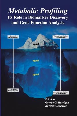 Metabolic Profiling: Its Role in Biomarker Discovery and Gene Function Analysis - Harrigan, George G (Editor), and Goodacre, Royston (Editor)