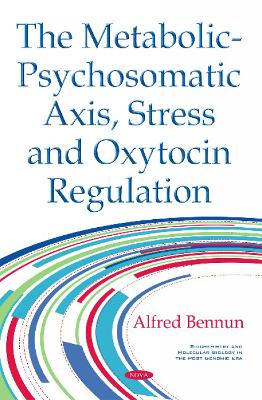 Metabolic-Psychosomatic Axis, Stress & Oxytocin Regulation - Bennun, Alfred