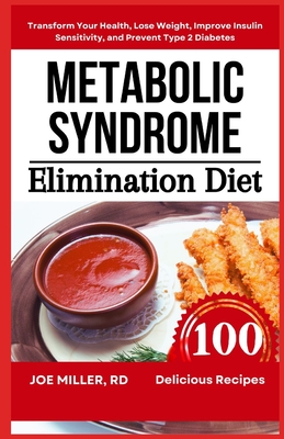 Metabolic Syndrome Elimination Diet: Transform Your Health, Lose Weight, Improve Insulin Sensitivity, and Prevent Type 2 Diabetes - Miller Rd, Joe