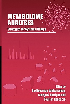 Metabolome Analyses:: Strategies for Systems Biology - Vaidyanathan, Seetharaman (Editor), and Harrigan, George G. (Editor), and Goodacre, Royston (Editor)