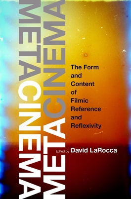 Metacinema: The Form and Content of Filmic Reference and Reflexivity - Larocca, David (Editor)