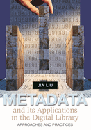 Metadata and Its Applications in the Digital Library: Approaches and Practices