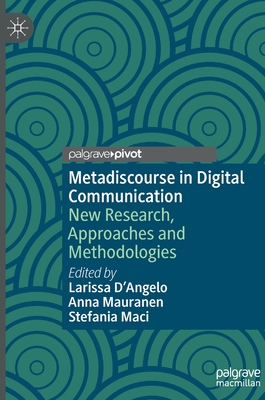 Metadiscourse in Digital Communication: New Research, Approaches and Methodologies - D'Angelo, Larissa (Editor), and Mauranen, Anna (Editor), and Maci, Stefania (Editor)