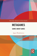 Metagames: Games about Games
