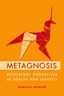 Metagnosis: Revelatory Narratives of Health and Identity