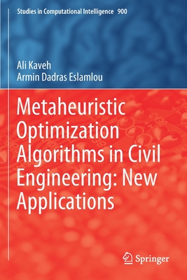 Metaheuristic Optimization Algorithms in Civil Engineering: New Applications - Kaveh, Ali, and Dadras Eslamlou, Armin