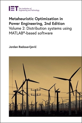 Metaheuristic Optimization in Power Engineering: Distribution systems using MATLAB-based software - Radosavljevic, Jordan