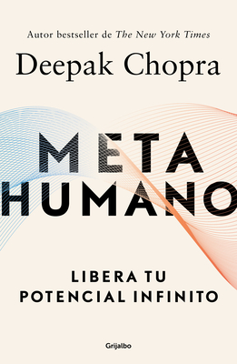Metahumano: Libera Tu Potencial Infinito / Metahuman: Unleashing Your Infinite Potential - Chopra, Deepak