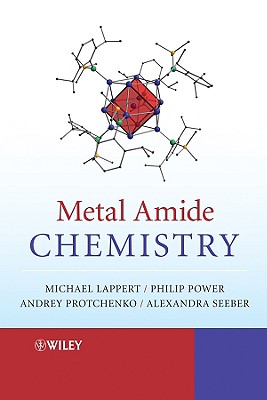 Metal Amide Chemistry - Lappert, Michael, and Protchenko, Andrey, and Power, Philip P