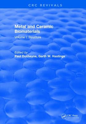 Metal and Ceramic Biomaterials: Volume I: Structure - Ducheyne, Paul, and Hastings, Garth W.