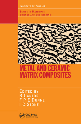 Metal and Ceramic Matrix Composites - Cantor, Brian (Editor), and Dunne, Fionn P E (Editor), and Stone, Ian C (Editor)