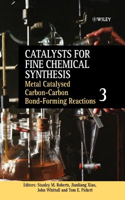 Metal Catalysed Carbon-Carbon Bond-Forming Reactions, Volume 3 - Roberts, Stanley M (Editor), and Xiao, Jianliang (Editor), and Whittall, John (Editor)