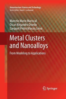 Metal Clusters and Nanoalloys: From Modeling to Applications - Mariscal, Marcelo Mario, and Oviedo, Oscar Alejandro, and Leiva, Ezequiel Pedro Marcos