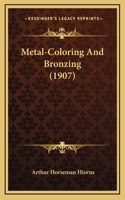 Metal-Coloring and Bronzing (1907) - Hiorns, Arthur Horseman