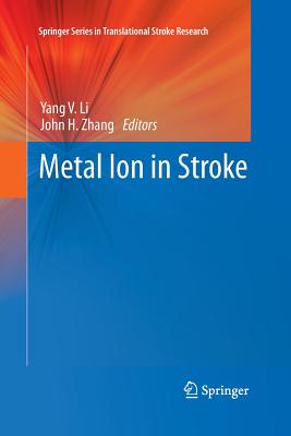 Metal Ion in Stroke - Li, Yang V (Editor), and Zhang, John H (Editor)